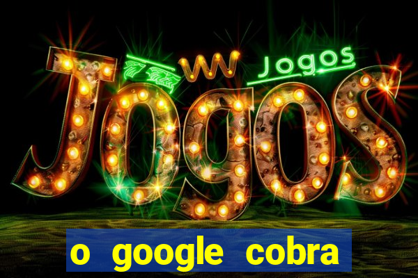 o google cobra taxa de saque de jogos